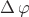$\Delta\,\varphi$ $\Delta\,\varphi$