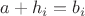 $a + h_{i} = b_{i}$