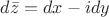 $d\bar{z}=dx-idy$