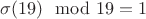 $\sigma (19) \mod 19=1$