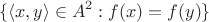 $$
\{\langle x,y\rangle \in A^2: f(x) = f(y)\}
$$