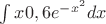 $\int x 0,6 e^{-x^2}dx$