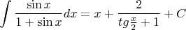 \[\int {\frac{{\sin x}}{{1 + \sin x}}dx}  = x + \frac{2}{{tg\frac{x}{2} + 1}} + C\]