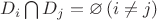 $D_{i} \bigcap D_{j} = \varnothing \left( i \neq j\right) $ $D_{i} \bigcap D_{j} = \varnothing \left( i \neq j\right) $
