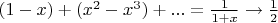 $(1-x)+(x^2-x^3)+...=\frac{1}{1+x}\to\frac12$