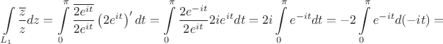 $$
\int\limits_{L_1}\frac{\overline{z}}{z}dz=\int \limits_ {0}^{\pi} \frac{\overline{2e^{it}}}{2e^{it}}
\left(2e^{it}\right)'dt=\int \limits_ {0}^{\pi} \frac{2e^{-it}}{2e^{it}}2ie^{it}dt=
2i\int \limits_ {0}^{\pi} e^{-it}dt=-2\int \limits_ {0}^{\pi} e^{-it}d(-it)=
$$