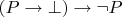 $(P \rightarrow \bot) \rightarrow \neg P$