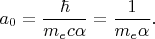 $a_0=\dfrac{\hbar}{m_e c\alpha}=\dfrac{1}{m_e\alpha}.$