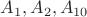 $A_1, A_2, A_{10}$