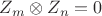 $Z_m  \otimes Z_n  = 0$