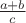 $\frac{a+b} {c}$