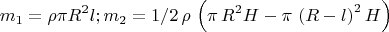 $$m_{1}=\rho \pi R^{2} l;m_{2}=1/2\,\rho\, \left( \pi \,{R}^{2}H-\pi \, \left( R-l \right) ^{2}H \right) $$