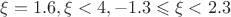 $\xi=1.6,\xi<4, -1.3\leqslant\xi<2.3$