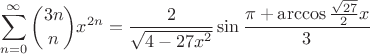 $$\sum_{n = 0}^{\infty} {3n \choose n} x^{2n} = \frac{2}{\sqrt{4-27x^2}} \sin\frac{\pi + \arccos\frac{\sqrt{27}}{2}x}{3}$$