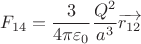 $$
F_{14} = \frac{3}{4 \pi \varepsilon_0} \frac{Q^2}{a^3} \overrightarrow{r_{12}}
$$