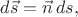 $d\vec{s}=\vec{n}\,ds,$