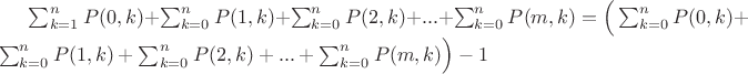 $\sum_{k=1}^{n} P(0,k)+\sum_{k=0}^{n} P(1,k)+\sum_{k=0}^{n} P(2,k)+...+\sum_{k=0}^{n} P(m,k)=\Big(\sum_{k=0}^{n} P(0,k)+\sum_{k=0}^{n} P(1,k)+\sum_{k=0}^{n} P(2,k)+...+\sum_{k=0}^{n} P(m,k) \Big)-1$