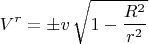$$V^r = \pm v \, \sqrt{1 - \frac{R^2}{r^2}}$$