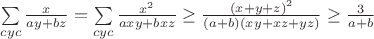$\sum\limits_{cyc}\frac{x}{ay+bz}=\sum\limits_{cyc}\frac{x^2}{axy+bxz}\geq\frac{(x+y+z)^2}{(a+b)(xy+xz+yz)}\geq\frac{3}{a+b}$