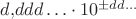 $d{,}ddd\ldots\cdot 10^{\pm dd\ldots}$