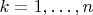 $ k=1,\ldots,n$