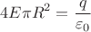 $$4E\pi R^2=\frac{q}{\varepsilon_0}$$