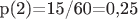 p(2)=15/60=0,25