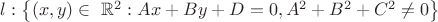 $l : \left\lbrace (x,y) \in\ \mathbb{R}^2 : Ax+By+D=0, A^2+B^2+C^2 \ne 0 \right\rbrace$