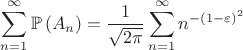 $\displaystyle\sum\limits_{n=1}^{\infty}\mathbb{P}\left(A_n\right)=\dfrac{1}{\sqrt{2\pi}}\sum\limits_{n=1}^{\infty} n^{-(1-\varepsilon)^2}$