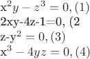 $

x^2y-z^3=0, (1)

2xy-4z-1=0, (2

z-y^2=0, (3)

x^3-4yz=0, (4)

$