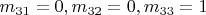 $m_{31}=0,m_{32}=0,m_{33}=1$