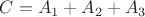 $C = A_{1}+A_{2}+A_{3}$