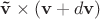 $\mathbf {\tilde v}\times(\mathbf v+d\mathbf v)$