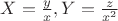 $X=\frac{y}{x}, Y=\frac{z}{x^2}$
