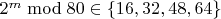 $2^m \bmod{80} \in \{16,32,48,64\}$