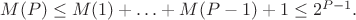 $M(P) \le M(1)+ \ldots + M(P-1) +1 \le 2^{P-1}.$