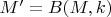$M'=B(M,k)$