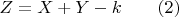 $Z = X + Y - k\qquad(2)$