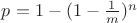 $p=1-(1-\frac{1}{m})^{n}$