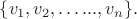 $\{{v}_{1}},{{v}_{2}},\ldots...,{{v}_{n}\}.$