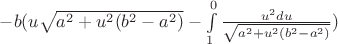 $-b(u\sqrt{a^2+u^2(b^2-a^2)}-\int\limits_{1}^{0}\frac{u^2du}{\sqrt{a^2+u^2(b^2-a^2)}})$