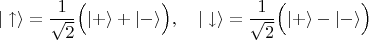 $$|\uparrow\rangle=\frac{1}{\sqrt{2}}\Bigl(|+\rangle+|-\rangle\Bigr),\quad|\downarrow\rangle=\frac{1}{\sqrt{2}}\Bigl(|+\rangle-|-\rangle\Bigr)$$