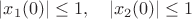 $|x_1(0)|\le 1,\quad |x_2(0)|\le 1$