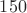 ${150}$
