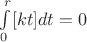 $\int\limits_{0}^{r}[kt]dt=0$