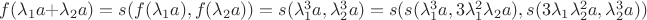 $f(\lambda_1 a + \lambda_2 a)  = s(f(\lambda_1 a),f(\lambda_2 a)) = s(\lambda_1^3 a, \lambda_2^3 a) = s(s(\lambda_1^3 a,3\lambda_1^2\lambda_2 a), s(3\lambda_1\lambda_2^2 a, \lambda_2^3 a))$