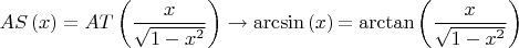 $$
\[
AS\left( x \right) = AT\left( {\frac{x}{{\sqrt {1 - x^2 } }}} \right) \to {\rm{\arcsin}}\left( x \right){\rm{ = \arctan}}\left( {\frac{x}{{\sqrt {1 - x^2 } }}} \right)
\]
$