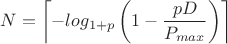 $$N=\left\lceil-log_{1+p}\left(1-\frac{p D}{P_{max}}\right)\right\rceil$$ $$N=\left\lceil-log_{1+p}\left(1-\frac{p D}{P_{max}}\right)\right\rceil$$