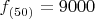 $f_{под(50)}=9 000$