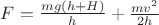 $F = \frac{mg (h + H)} {h} + \frac{mv^2} {2h}$